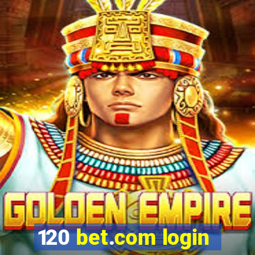 120 bet.com login